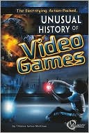 Electrifying, Action-Packed, Unusual History of Video Games, The