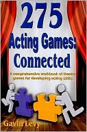 275 Acting Games: Connected: A comprehensive workbook of theatre games for developing acting skills