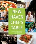 New Haven Chef's Table: Restaurants, Recipes, and Local Food Connections