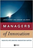 Managers of Innovation: Insights into Making Innovation Happen