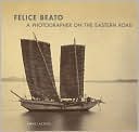 Felice Beato: A Photographer on the Eastern Road