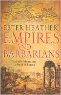 Empires and Barbarians: The Fall of Rome and the Birth of Europe