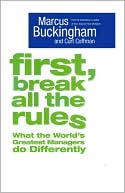 First, Break All the Rules: What the World's Greatest Managers Do Differently