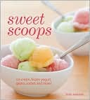 Sweet Scoops: Ice Cream, Gelato, Frozen Yogurt, Sorbet and More!