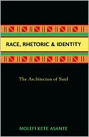 Race, Rhetoric, And Identity: The Architecton Of Soul