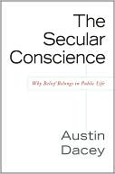 Secular Conscience, The: Why Belief Belongs in Public Life