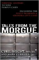 Tales from the Morgue: Forensic Answers to Nine Famous Cases Including The Scott Peterson & Chandra Levy Cases