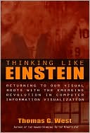 Thinking Like Einstein: Returning To Our Visual Roots With The Emerging Revolution In Computer Information Visualization