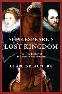 Shakespeare's Lost Kingdom: The True History of Shakespeare and Elizabeth