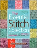 The Essential Stitch Collection: A Creative Guide to the 300 Stitches Every Knitter Really Needs to Know