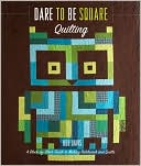 download Dare to Be Square Quilting : A Block-by-Block Guide to Making Patchwork and Quilts book