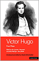 Victor Hugo: Four Plays: Hernani, Marion de Lorme, Lucrece Borgia and Ruy Blas