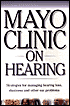 Mayo Clinic on Hearing: Strategies for Managing Hearing Loss, Dizziness and Other Ear Problems