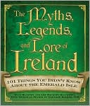 The Myths, Legends, and Lore of Ireland