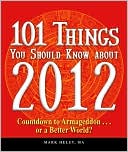 101 Things You Should Know about 2012: Countdown to Armageddon...or a Better World