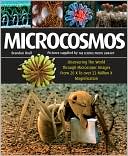 Microcosmos: Discovering The World Through Microscopic Images From 20 X to Over 22 Million X Magnification