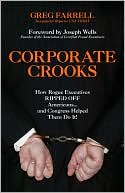 Corporate Crooks: How Rogue Executives Ripped Off Americans... and Congress Helped Them Do It!