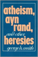 Atheism, Ayn Rand, and Other Heresies