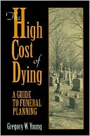 High Cost of Dying, The: A Guide to Funeral Planning