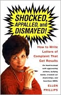 Shocked, Appalled, and Dismayed: How To Write Letters of Complaint That Get Results