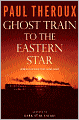 Ghost Train to the Eastern Star: On the Tracks of the Great Railway Bazaar