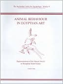 Animal Behaviour in Egyptian Art: Representations of the Natural World in Memphite Tomb Scenes