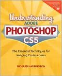 Understanding Adobe Photoshop CS5: The Essential Techniques for Imaging Professionals