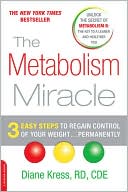 The Metabolism Miracle: 3 Easy Steps to Regain Control of Your Weight . . . Permanently
