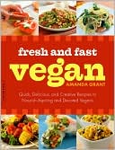 Fresh and Fast Vegan: Quick, Delicious, and Creative Recipes to Nourish Aspiring and Devoted Vegans