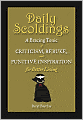 Daily Scoldings: A Bracing Tonic of Criticism, Rebuke, and Punitive Inspiration for Better Living