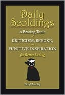 Daily Scoldings: A Bracing Tonic of Criticism, Rebuke, and Punitive Inspiration for Better Living