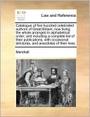 Catalogue of Five Hundred Celebrated Authors of Great Britain, Now Living; The Whole Arranged in Alphabetical Order; And Including a Complete List of