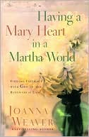 Having a Mary Heart in a Martha World by Joanna Weaver: NOOK Book Cover