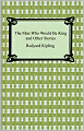 The Man Who Would Be King and Other Stories