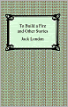 To Build a Fire and Other Stories