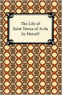 The Life Of Saint Teresa Of Avila By Herself