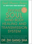 Divine Soul Mind Body Healing and Transmission Sys: The Divine Way to Heal You, Humanity, Mother Earth