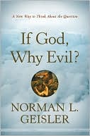 If God, Why Evil?: A New Way to Think about the Question