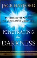 Penetrating the Darkness: Discovering the Power of the Cross Against Unseen Evil