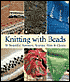 Knitting with Beads: 30 Beautiful Sweaters, Scarves, Hats & Gloves