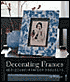 Decorating Frames: 45 Picture-Perfect Projects