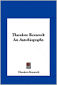 Theodore Roosevelt: An Autobiography