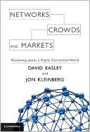 Networks, Crowds, and Markets: Reasoning About a Highly Connected World