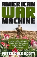 American War Machine: Deep Politics, the CIA Global Drug Connection, and the Road to Afghanistan
