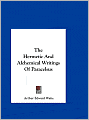 The Hermetic And Alchemical Writings Of Paracelsus
