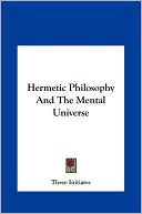 Hermetic Philosophy And The Mental Universe