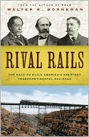 Rival Rails: The Race to Build America's Greatest Transcontinental Railroad