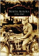 North Aurora: 1834-1940, Illinois (Images of America Series)