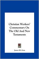 Christian Workers' Commentary On The Old And New Testaments