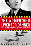 Women Who Lived for Danger: The Agents of the Special Operations Executive